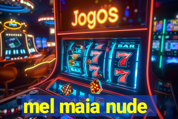 mel maia nude